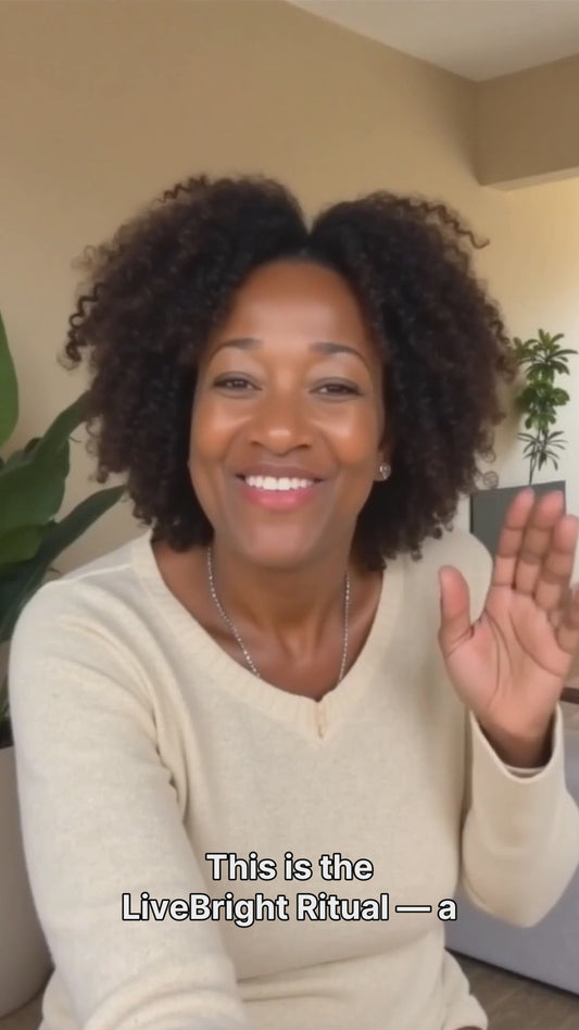 The LiveBright Ritual